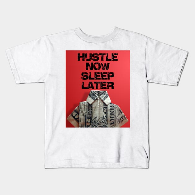 hustle now sleep later Kids T-Shirt by thehollowpoint